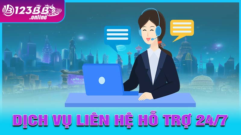 Dịch vụ liên hệ hỗ trợ 24/7