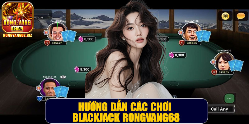 Hướng dẫn các chơi Blackjack Rongvang68Hướng dẫn các chơi Blackjack Rongvang68