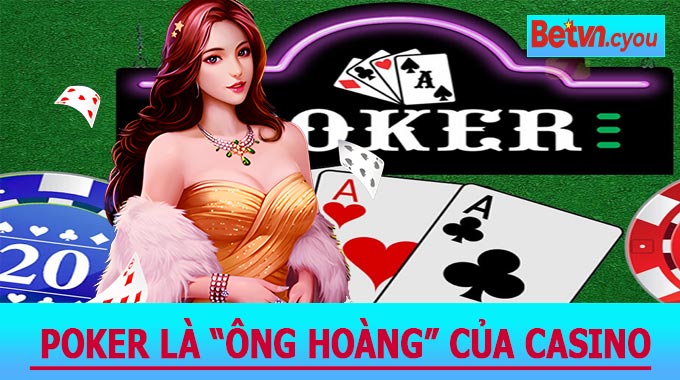  Poker là “ông hoàng” của Casino