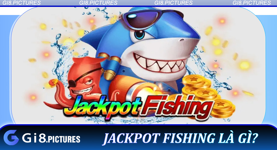 Jackpot Fishing là gì?