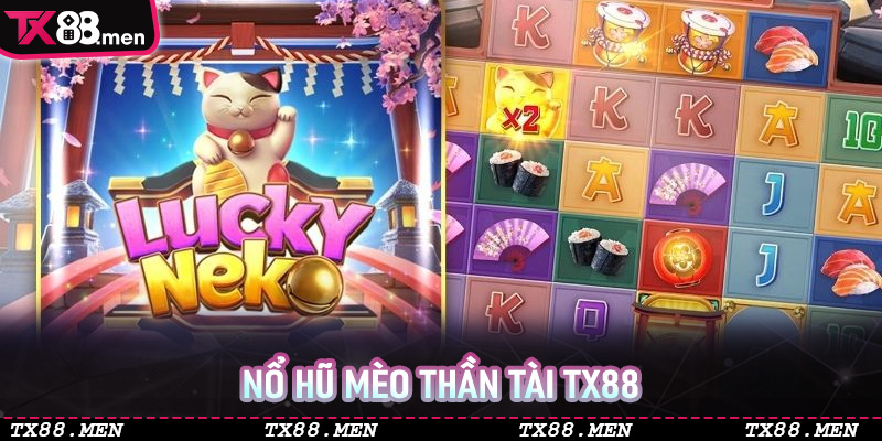 Nổ Hũ Mèo Thần Tài TX88 - Trải Nghiệm Game Slot May Mắn Cho Người Chơi Việt