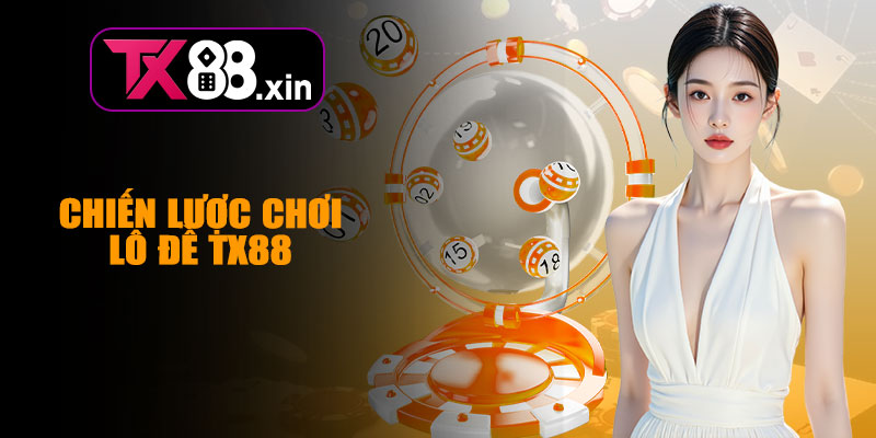 Chiến Lược Đặt Cược Lô Đề TX88 Thông Minh