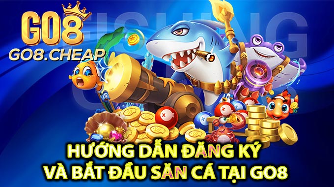 Hướng Dẫn Đăng Ký Và Bắt Đầu Săn Cá Tại GO8