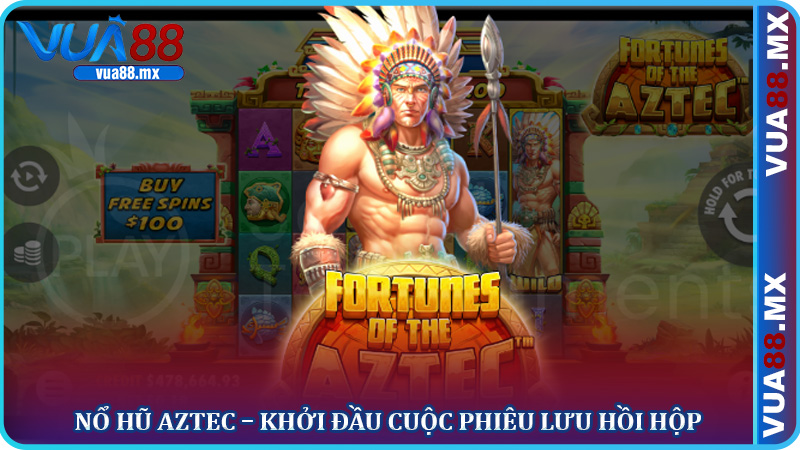 Nổ Hũ Aztec – Khởi Đầu Cuộc Phiêu Lưu Hồi Hộp
