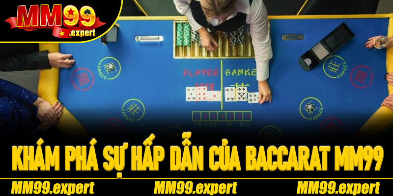 Khám phá sự hấp dẫn của Baccarat MM99