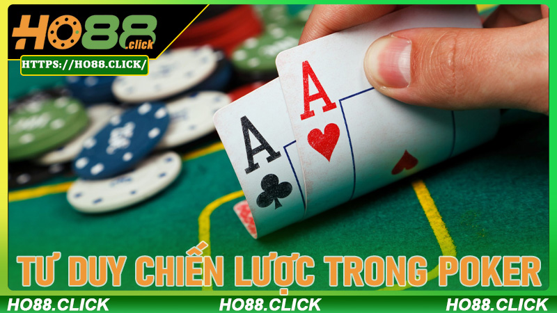 Tư duy chiến lược trong Poker - Điều tạo nên cao thủ