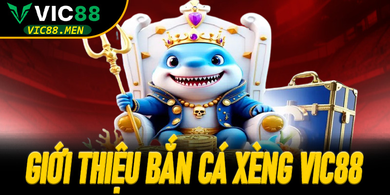 Giới thiệu Bắn Cá Xèng Vic88