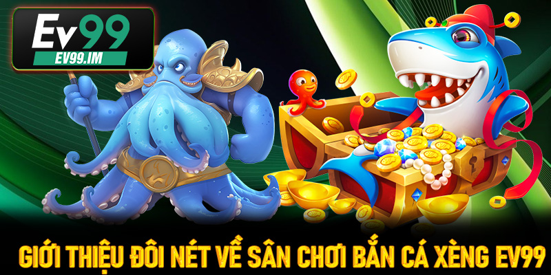 Giới Thiệu Đôi Nét về sân chơi Bắn Cá Xèng Ev99