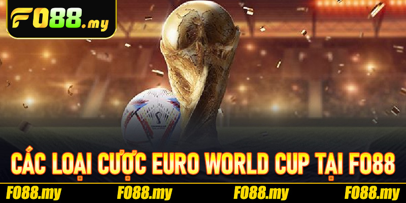 Các loại cược Euro World Cup tại Fo88