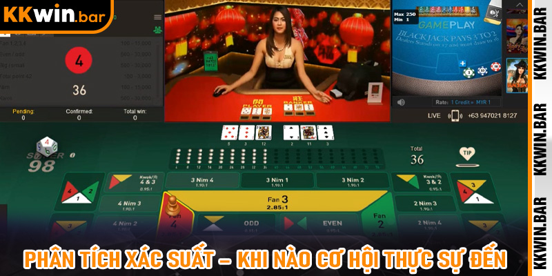 Phân Tích Xác Suất – Khi Nào Cơ Hội Thực Sự Đến