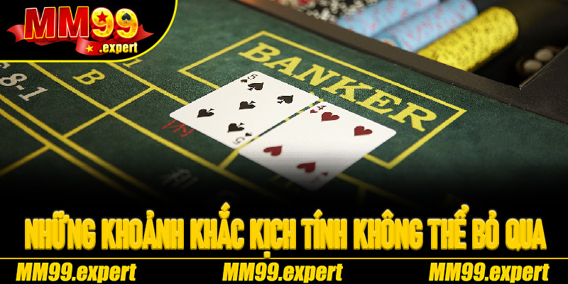 Những khoảnh khắc kịch tính không thể bỏ qua tại Baccarat MM99