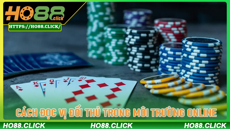 Cách đọc vị đối thủ trong môi trường online