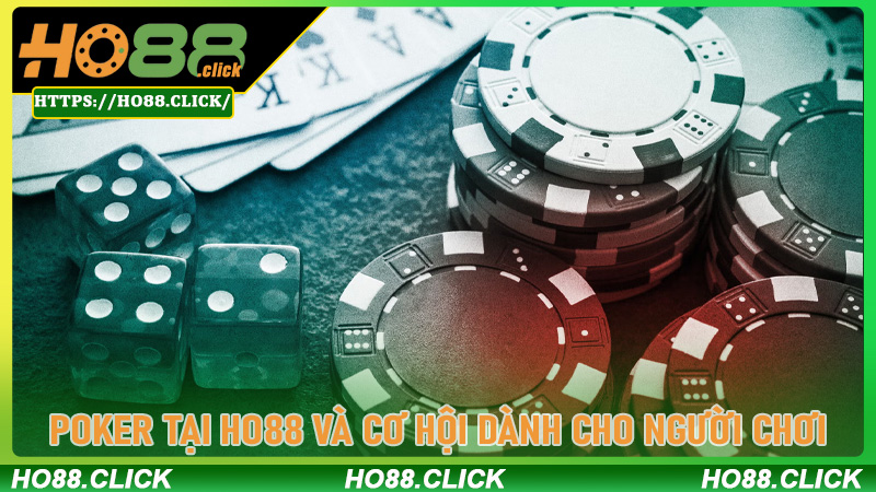 Poker tại HO88 và cơ hội dành cho người chơi giàu kinh nghiệm
