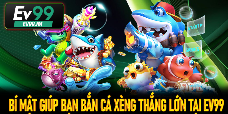 Bí mật giúp bạn bắn cá xèng thắng lớn tại Ev99