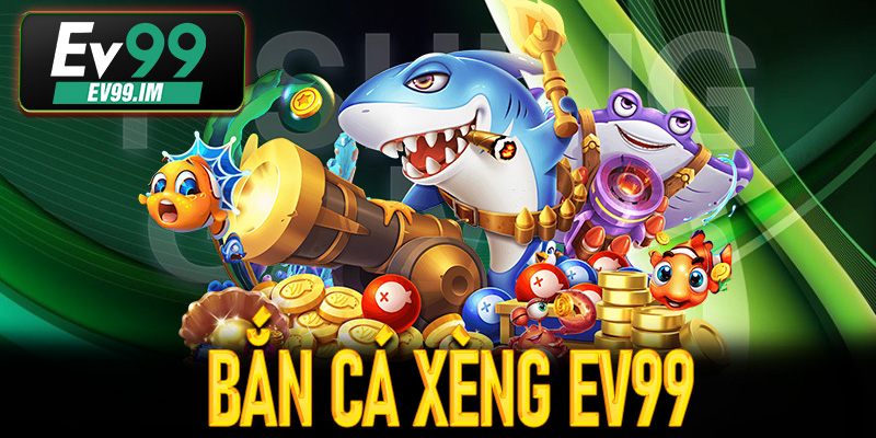 Bắn Cá Xèng Ev99
