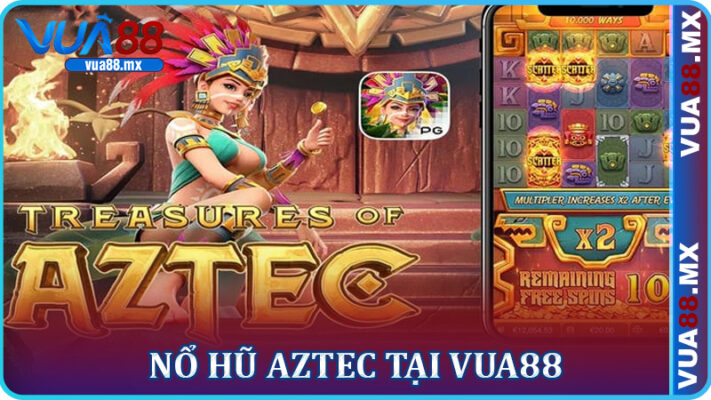 Nổ Hũ Aztec Tại Vua88 - Hành Trình Săn Jackpot Siêu Khủng 2025