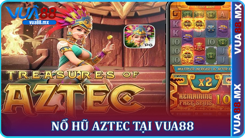 Nổ Hũ Aztec Tại Vua88 - Hành Trình Săn Jackpot Siêu Khủng 2025