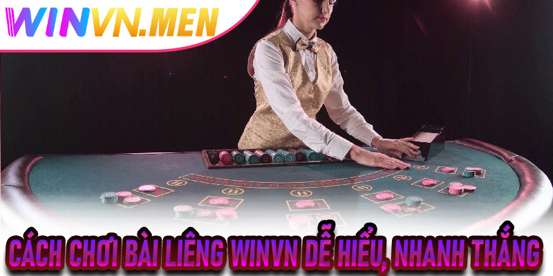Cách Chơi Bài Liêng Winvn Dễ Hiểu, Nhanh Thắng