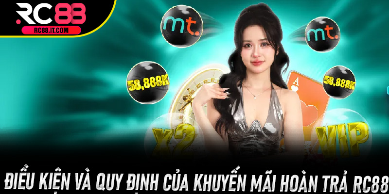 Điều kiện và quy định của Khuyến Mãi Hoàn Trả Rc88