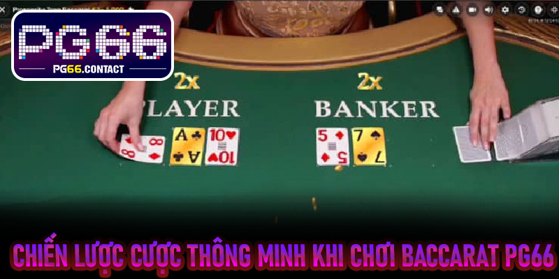 Chiến lược cược thông minh khi chơi Baccarat PG66
