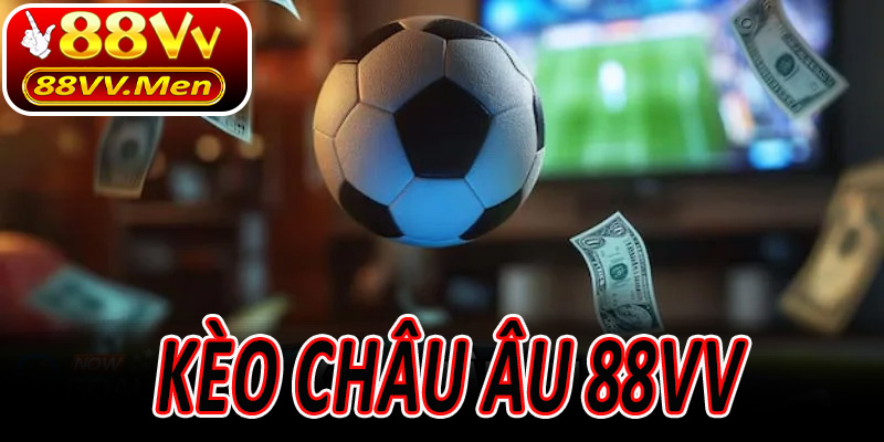Kèo Châu Âu 88VV