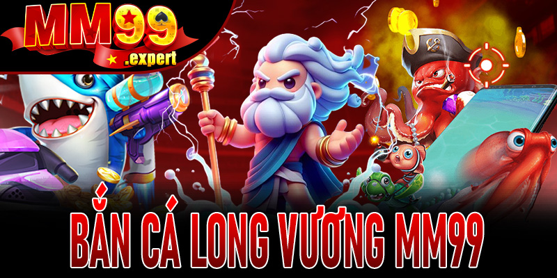 Bắn Cá Long Vương MM99