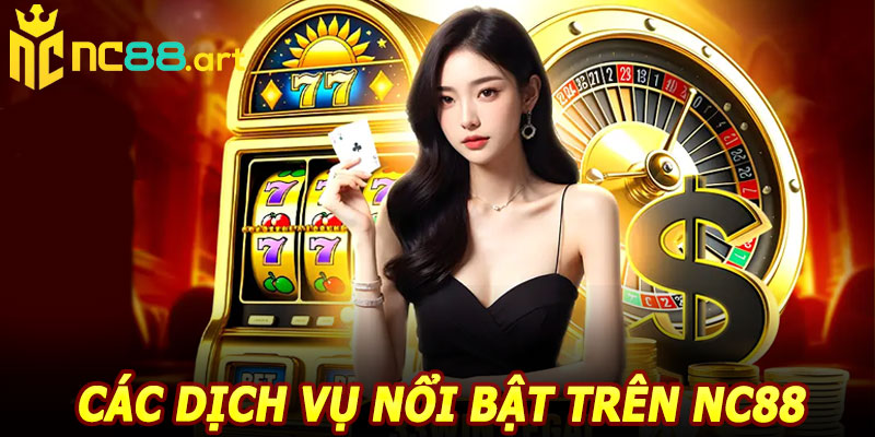 Các dịch vụ nổi bật trên NC88