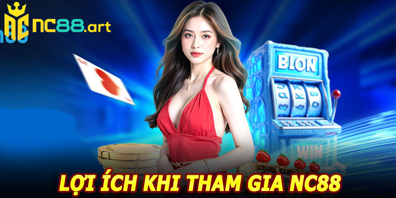 Lợi ích khi tham gia NC88