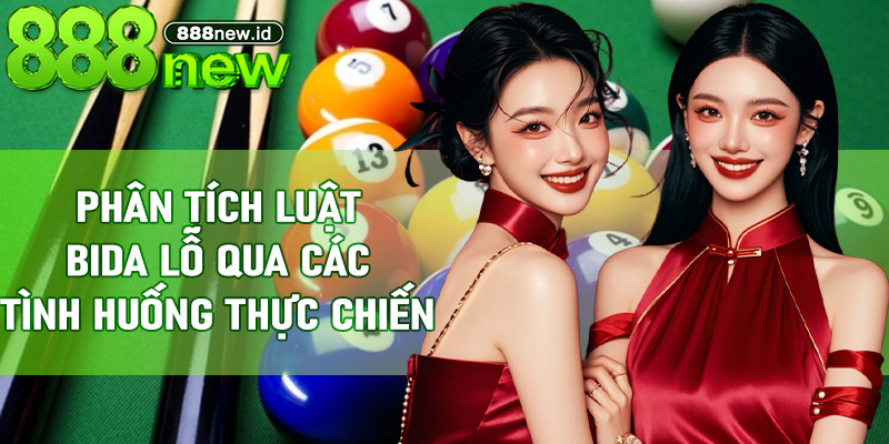 Phân tích Luật Bida Lỗ qua các tình huống thực chiến