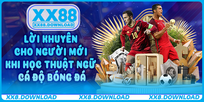 Lời khuyên cho người mới khi học Thuật Ngữ Cá Độ Bóng Đá