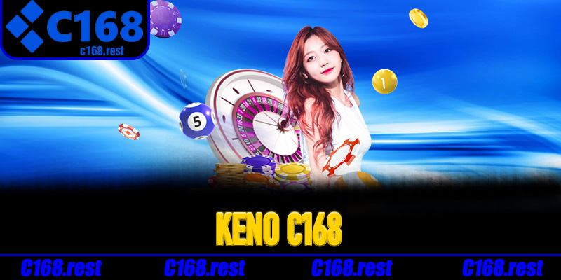Ưu điểm nổi bật của Keno C168